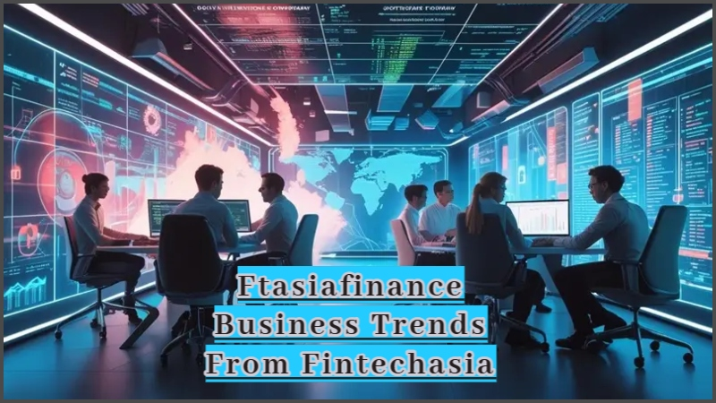 Ftasiafinance Business Trends From Fintechasia