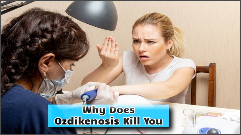 Why Does Ozdikenosis Kill You